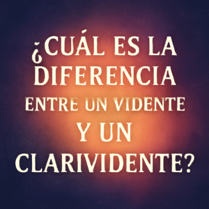 ¿Cuál es la diferencia entre un vidente y un clarividente?