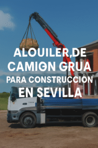 Alquiler de camión grúa para construcción en Sevilla