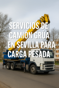 Servicios de camión grúa en Sevilla para carga pesada